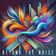 Beyond The Noise cover image