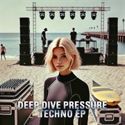 Deep Dive Pressure Techno Ep cover image
