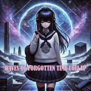 Waves Of Forgotten Time Lofi Ep cover image