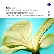 Telemann : suite in a minor, concertos in e minor & g major & overture des nations anciens et mod cover image
