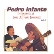 Pedro infante interpreta a jose alfredo jimenez vol. 1 cover image