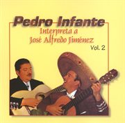 Pedro infante interpreta a jose alfredo jimenez vol. 2 cover image