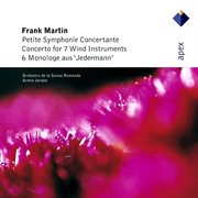 Martin : petite symphonie concertante, 6 monologues & concerto for 7 wind instruments cover image