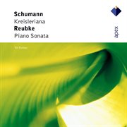Schumann: Kreisleriana & Reubke: Piano Sonata - Apex cover image