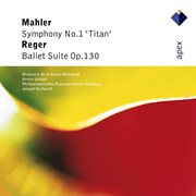 Mahler: Symphony No.1, 'Titan' & Reger: Ballet Suite - Apex cover image