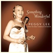 Something Wonderful : Peggy Lee Sings the Great American Songbook cover image