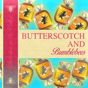 BUTTERSCOTCH & BUMBLEBEES cover image
