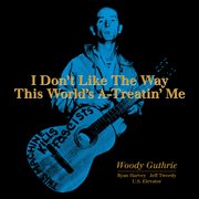 I don't like the way this world's a-treatin' me cover image