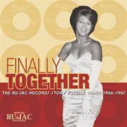Finally together : the Ru-jac Records story. Volume three. 1966-1967 cover image