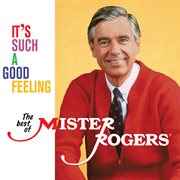 It's such a good feeling : the best of Mister Rogers cover image