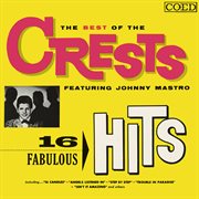 The Best of the Crests Featuring Johnny Mastro : 16 Fabulous Hits cover image