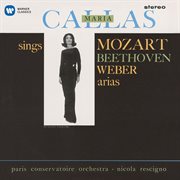 Callas sings mozart, beethoven & weber arias - callas remastered cover image