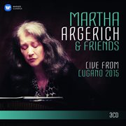 Martha argerich and friends live from the lugano festival 2015 cover image