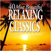 40 most beautiful relaxing classics cover image