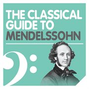 The classical guide to mendelssohn cover image