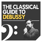 The classical guide to debussy cover image