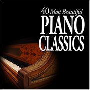 40 Most Beautiful Piano Classics cover image