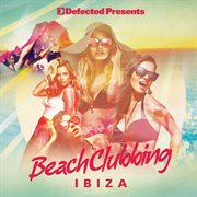 Defected presents beach clubbing ibiza cover image