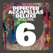 Defected accapellas deluxe volume 6 cover image