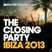 Defected presents the closing party ibiza 2013 cover image