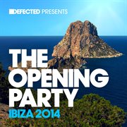 Defected presents the opening party ibiza 2014 cover image