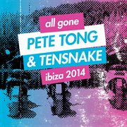 All gone pete tong & tensnake ibiza 2014 cover image