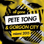 All gone pete tong & gorgon city miami 2015 cover image