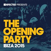 Defected presents the opening party ibiza 2015 cover image