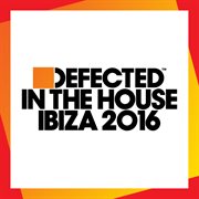 Defected in the house ibiza 2016 cover image