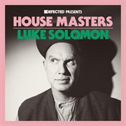 Defected Presents House Masters - Luke Solomon : Luke Solomon cover image
