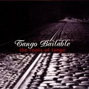 Tango bailable vol. 2: the roots of tango : The Roots Of Tango cover image