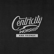 Centricity worship & friends cover image