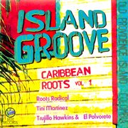 Caribbean roots : Providence Island, Colombia. Vol. 1, Island groove cover image