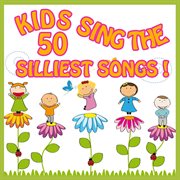 Kids sing the 50 silliest songs! cover image