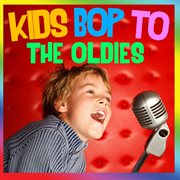 Kids bop to the oldies cover image