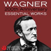 Wagner: 200th anniversary - essential works cover image