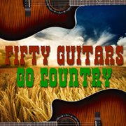 Fifty guitars go country cover image