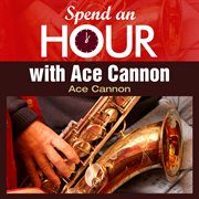 Spend an hour with ace cannon's sax cover image