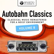 Autobahn classics, vol. 8 (classical music remastered for a noisy environment). Classical Music Remastered for a Noisy Environment cover image