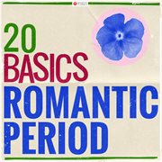 20 basics: the romantic period (20 classical masterpieces). 20 Classical Masterpieces cover image