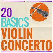 20 basics: the violin concerto (20 classical masterpieces). 20 Classical Masterpieces cover image
