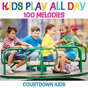 Kids play all day songs: 100 melodies cover image