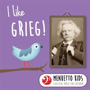 I like grieg! (menuetto kids - classical music for children). Menuetto Kids - Classical Music for Children cover image