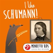 I like schumann! (menuetto kids - classical music for children). Menuetto Kids - Classical Music for Children cover image