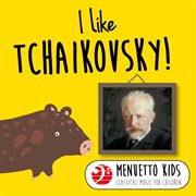 I like tchaikovsky! (menuetto kids - classical music for children). Menuetto Kids - Classical Music for Children cover image