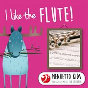 I like the flute! (menuetto kids - classical music for children). Menuetto Kids - Classical Music for Children cover image