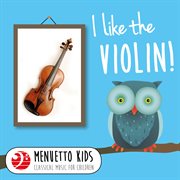 I like the violin! (menuetto kids - classical music for children). Menuetto Kids - Classical Music for Children cover image