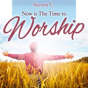 Now is the time to worship cover image