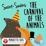 Saint-saens: carnival of the animals, r. 125 (menuetto kids - classical music for children). Menuetto Kids - Classical Music for Children cover image