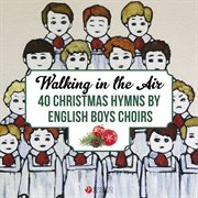 Walking in the air: 40 christmas hymns by english boys choirs and boy trebles cover image